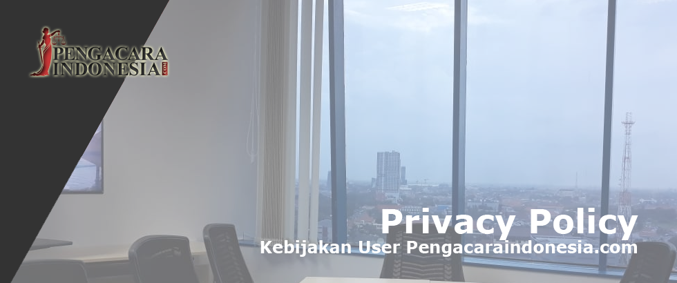 privacy policy, kebijakan user, pengacaraindonesia