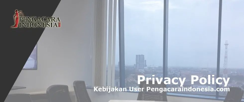 privacy policy, kebijakan user, pengacaraindonesia